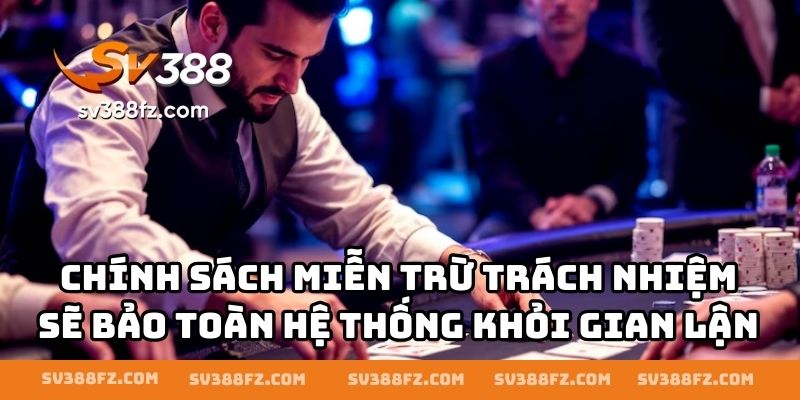 Chính sách miễn trừ trách nhiệm sẽ bảo toàn hệ thống khỏi gian lận